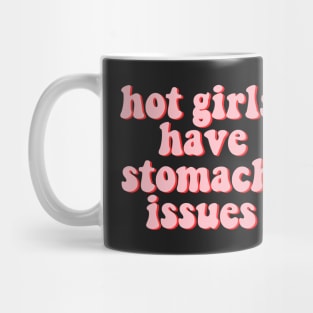 Hot Girls Have Stomach Issues Mug